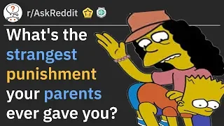 What's the strangest punishment your parents ever gave you? (r/AskReddit)