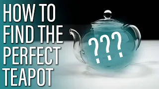 How to Choose the Perfect Tea pot