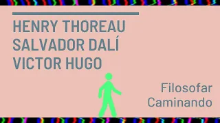 Filosofar caminando #1: Henry Thoreau, Salvador Dalí, Victor Hugo.