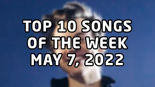 Top 10 songs of the week May 7, 2022 (May #1 | 2022 #19)