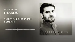 Reflections | EP 09 - Sami Yusuf & Dr Joseph Lumbard