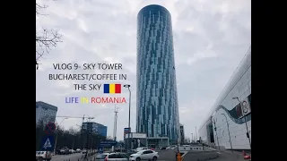 VLOG 9- Sky Tower Bucharest/Coffee In The Sky