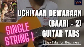 UCHIYAAN DEWARAAN (Baari 2) / Guitar Tabs Cover🎸 / Single String ! Bilal Saeed / Momina Mustehsan