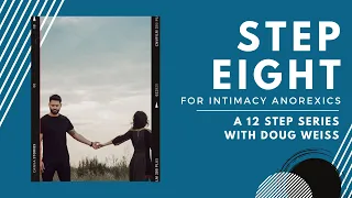 Intimacy Anorexia: Step Eight of the Twelve Steps | Dr. Doug Weiss