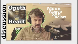 pt2 Opeth "Moon Above, Sun Below" ~ discussion