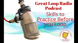 Great Loop Radio Podcast: Skills to Know Before You Loop