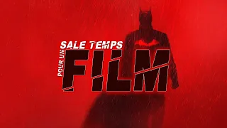 THE BATMAN : SALE TEMPS POUR UN FILM