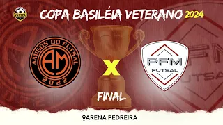 FINAL!!! AMIGOS DO FUTSAL x PFM • COPA VETERANO BASILÉIA 2024 🏆