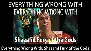 Everything With Everything Wrong With Shazam! Fury of the Gods in 18 Minutes in 8 1/2 Minutes