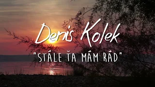 Denis Kolek-Stále Ťa mám rád