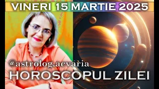 ⭐HOROSCOPUL DE VINERI 15 MARTIE 2024 cu astrolog Acvaria