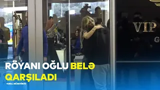 RÖYANI OĞLU BELƏ QARŞILADI