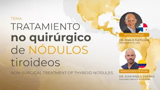 Dr. Pablo Fletcher / Dr. Juan Pablo Dueñas - Non-Surgical Treatment of Thyroid Nodules