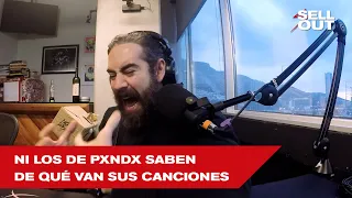 Ni los de PXNDX saben de qué van sus canciones | Lo mejor de Sellout