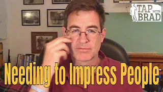 Needing to Impress People - Tapping with Brad Yates