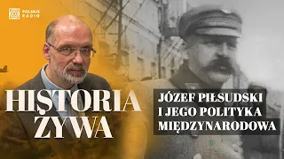 Józef Piłsudski i jego polityka międzynarodowa. Plan polskiej ofensywy na Moskwę | HISTORIA ŻYWA