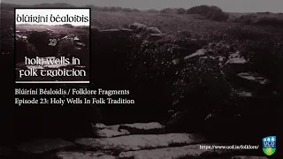 Folklore Fragments Podcast - Episode 23: Holy Wells in Folk Tradition