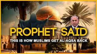 Prophet Said Muslims Will Get Back Al-Aqsa Like This