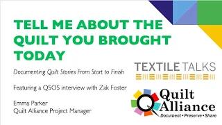 TEXTILE TALKS: Tell Me About the Quilt You Brought Today: Documenting Quilt Stories