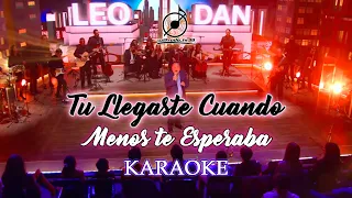 KARAOKE Leo Dan (Sinfónico) - Tu Llegaste Cuando Menos Te Esperaba