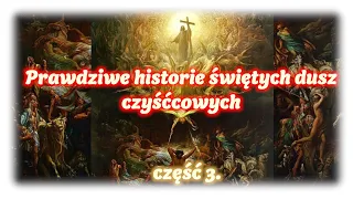 Prawdziwe historie świętych dusz czyśćcowych. Część 3.