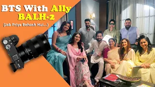 BTS with Ally | #balh2 | Ft. Alefia Kapadia, Disha Parmar & Nakuul Mehta |