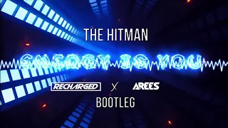 The Hitman - Energy Is You (ReCharged x AREES Bootleg)