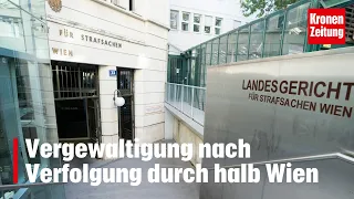 Schockierender Prozess: Vergewaltigung nach Verfolgung durch halb Wien | krone.tv NEWS