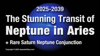 The Stunning Transit of Neptune in Aries: 2025-2039