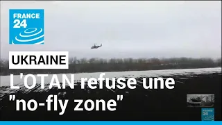 Ukraine : l'Otan refuse une "no-fly zone" afin d'éviter une "escalade au-delà de l'Ukraine"