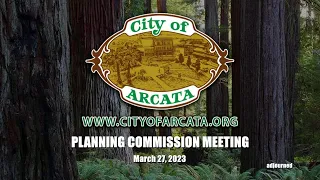 Arcata Planning Commission Special Meeting 3/27/23