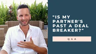 "Is My Partner's Past a Deal-Breaker?" Q & A | RetroactiveJealousy.com