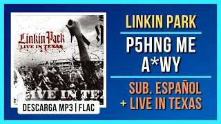 Linkin Park - P5hng Me A*wy (Live in Texas) | Sub. Español + Live | Descarga MP3 - FLAC | 4K - HQ