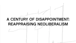 Quinn Slobodian: A Century of Disappointment, Reappraising Neoliberalism