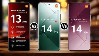 Xiaomi 13 Ultra Vs Xiaomi 14 Pro Vs Xiaomi 14 Ultra