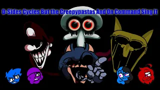 D-Sides Cycles But The Creepypasta's and On Command Sing It
