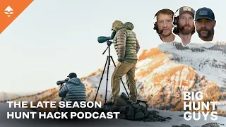 THE Late Season Hunt Hack Podcast | Big Hunt Guys Podcast, Ep. 92