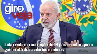 A isenção do Imposto de Renda e a lição de casa do governo Lula | Giro VEJA