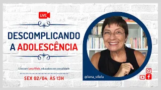 [Live] Descomplicando a Adolescência | Lena Vilela - Educadora em Sexualidade