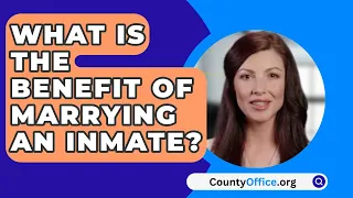 What Is The Benefit Of Marrying An Inmate? - CountyOffice.org