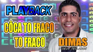 PLAYBACK CÔCA TO FRACO TO FRACO DIMAS E SEUS TECLADOS