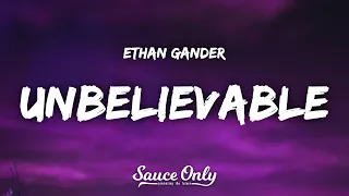 Ethan Gander - UNBELIEVABLE (Lyrics)