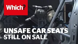 Unsafe car seats still on sale - Which? investigates