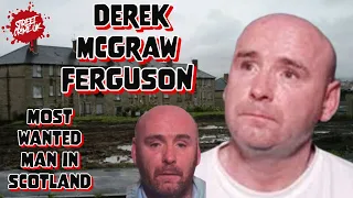 Derek McGraw Ferguson | The Most Wanted Man In Scotland | The Crime Boss Who Police Cannot Catch