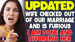 Wife Checked Out Of Our Marriage And Is Furious That I Am Done And Divorcing Her