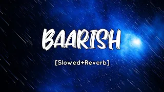 Baarish [Slowed+Reverb] Ash King | Shashaa Tirupati | Half Girlfriend | SV Lofi