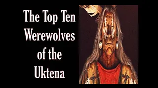 The Top Ten Werewolves of the Uktena