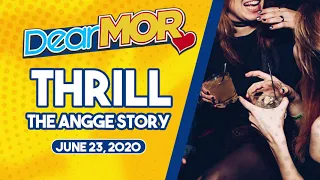 Dear MOR: "Thrill" The Angge Story 06-23-20