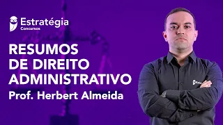 Resumos de Direito Administrativo - Prof. Herbert Almeida