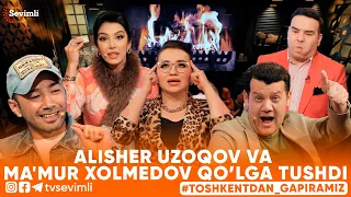 TOSHKENTDAN GAPIRAMIZ -ALISHER UZOQOV VA MA'MUR XOLMEDOV QO’LGA TUSHDI